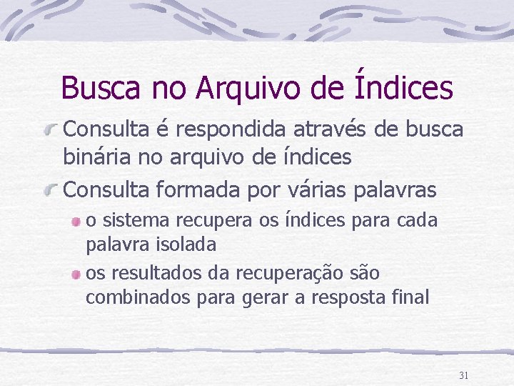 Busca no Arquivo de Índices Consulta é respondida através de busca binária no arquivo