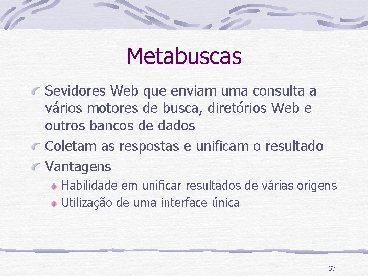 Metabuscas Sevidores Web que enviam uma consulta a vários motores de busca, diretórios Web