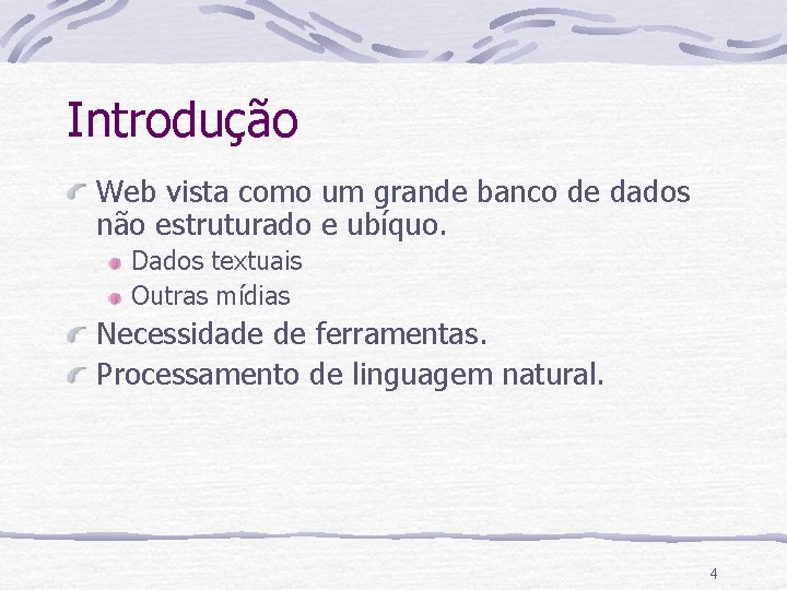 Introdução Web vista como um grande banco de dados não estruturado e ubíquo. Dados