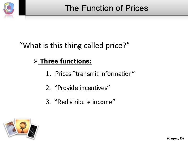 The Function of Prices “What is thing called price? ” Ø Three functions: 1.