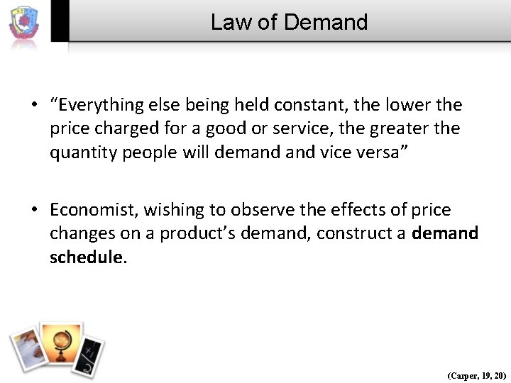Law of Demand • “Everything else being held constant, the lower the price charged
