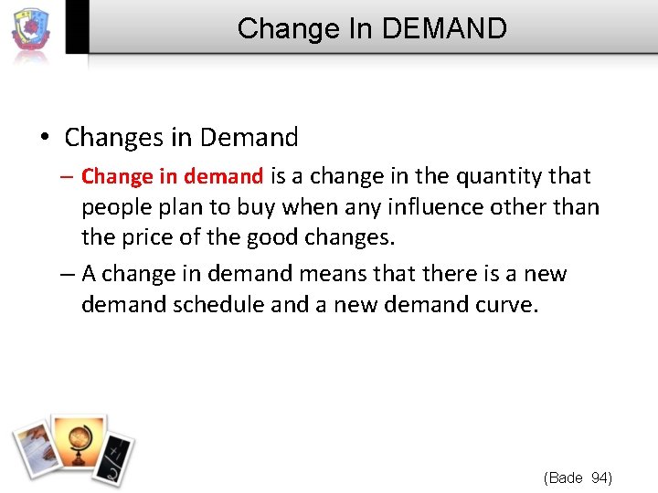 Change In DEMAND • Changes in Demand – Change in demand is a change