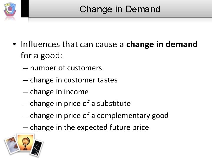 Change in Demand • Influences that can cause a change in demand for a