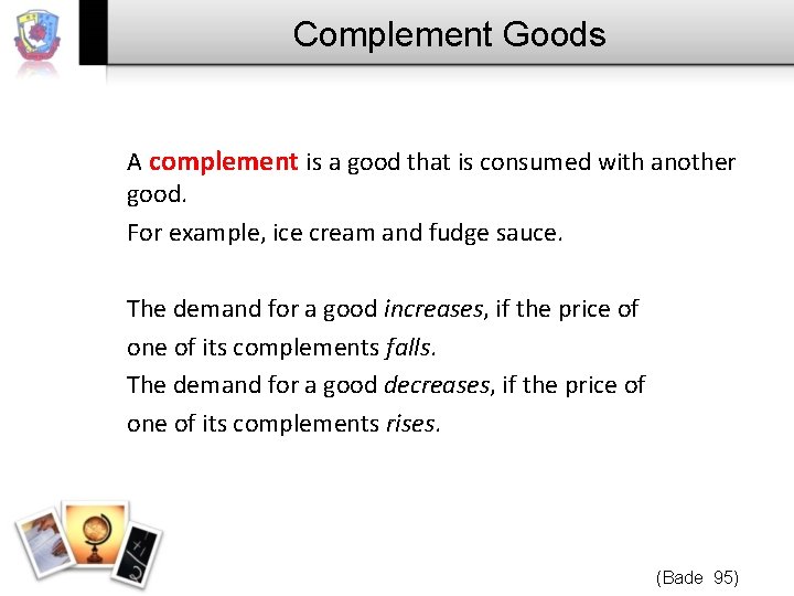 Complement Goods A complement is a good that is consumed with another good. For