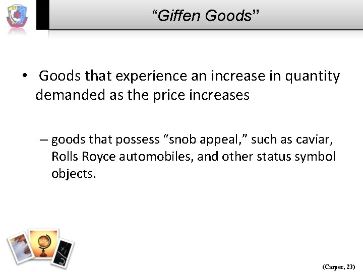 “Giffen Goods” • Goods that experience an increase in quantity demanded as the price