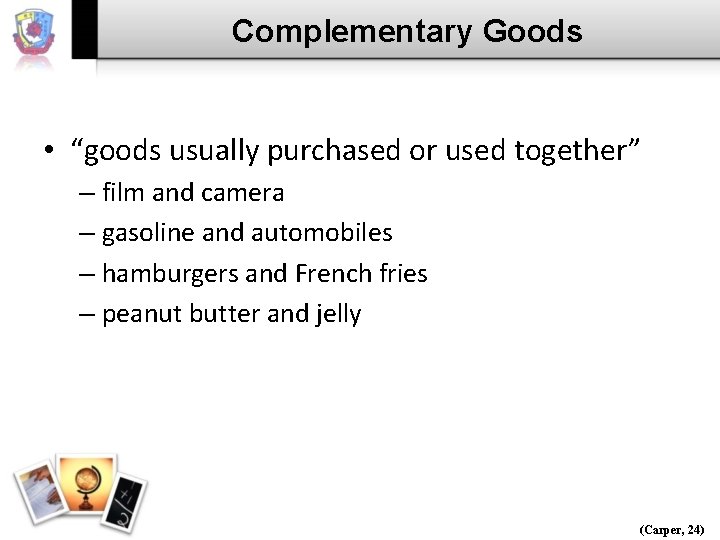 Complementary Goods • “goods usually purchased or used together” – film and camera –