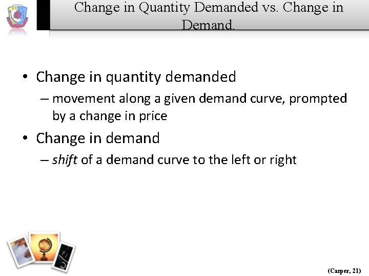 Change in Quantity Demanded vs. Change in Demand. • Change in quantity demanded –