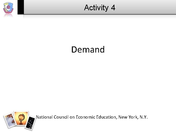 Activity 4 Demand National Council on Economic Education, New York, N. Y. 