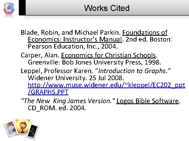 Works Cited Blade, Robin, and Michael Parkin. Foundations of Economics: Instructor’s Manual. 2 nd