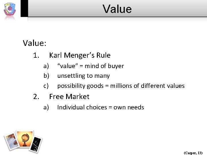 Value: 1. Karl Menger’s Rule a) b) c) 2. “value” = mind of buyer