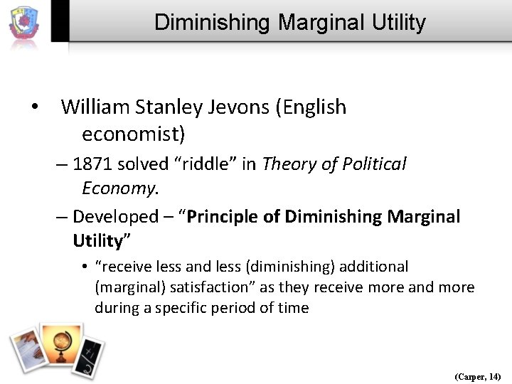 Diminishing Marginal Utility • William Stanley Jevons (English economist) – 1871 solved “riddle” in