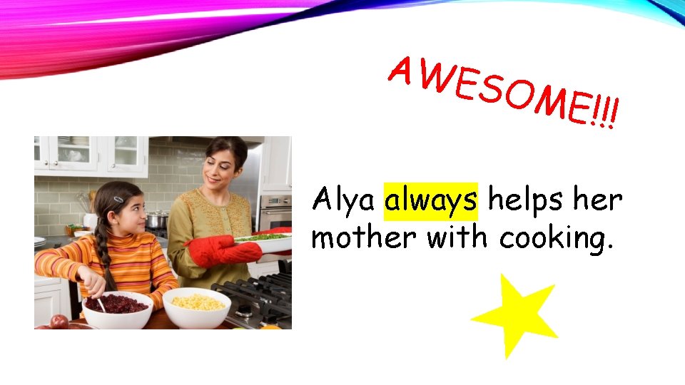 AWE SOM E!!! Alya always helps her mother with cooking. 