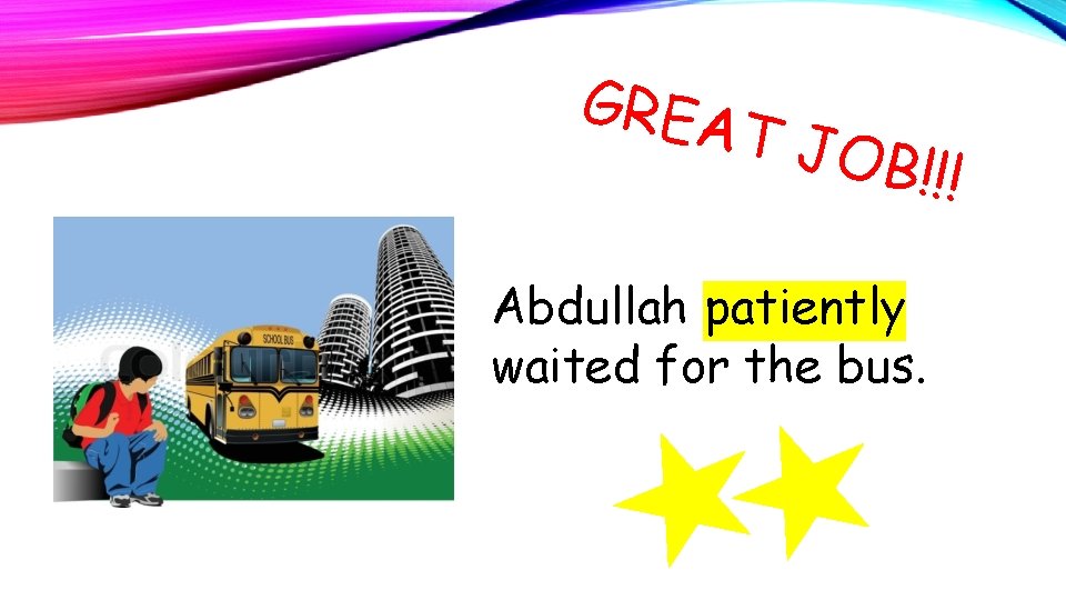 GREA T JO B!!! Abdullah patiently waited for the bus. 