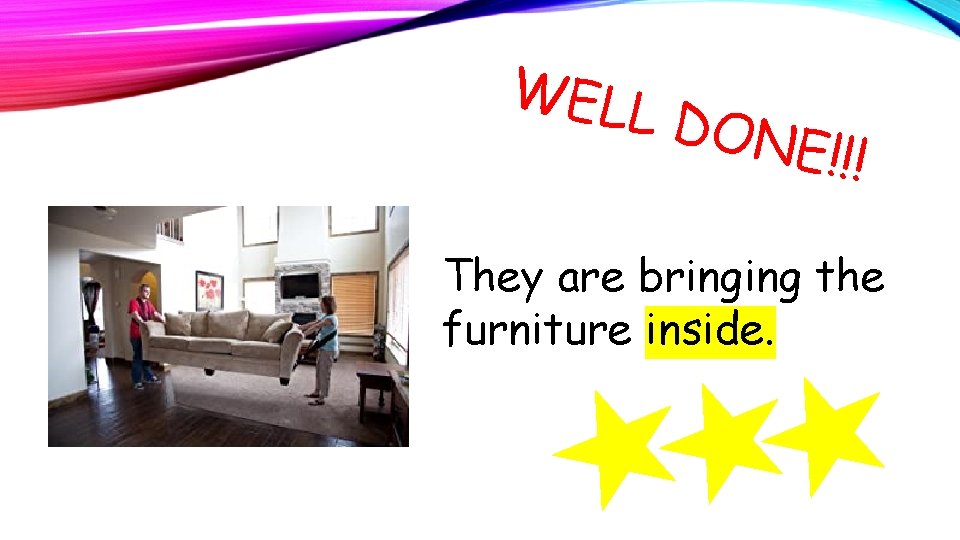 WELL DONE !!! They are bringing the furniture inside. 