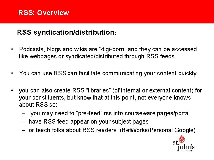 RSS: Overview RSS syndication/distribution: • Podcasts, blogs and wikis are “digi-born” and they can