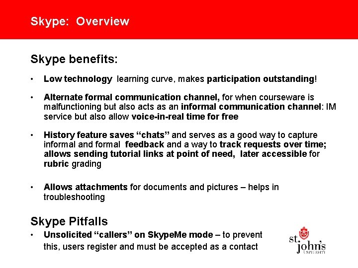 Skype: Overview Skype benefits: • Low technology learning curve, makes participation outstanding! • Alternate