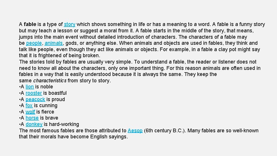 A fable is a type of story which shows something in life or has