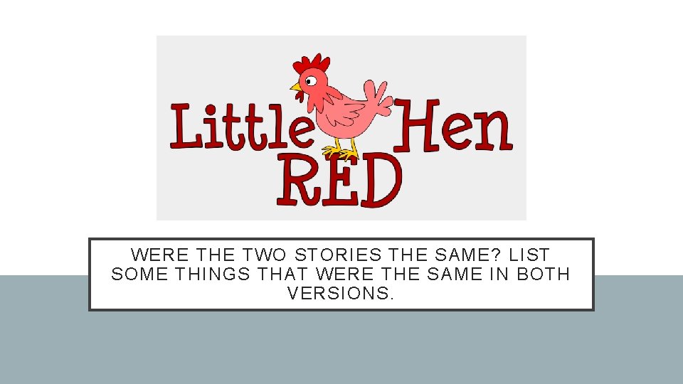 WERE THE TWO STORIES THE SAME? LIST SOME THINGS THAT WERE THE SAME IN