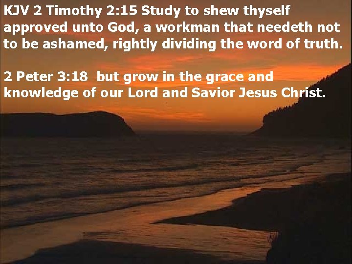 KJV 2 Timothy 2: 15 Study to shew thyself approved unto God, a workman