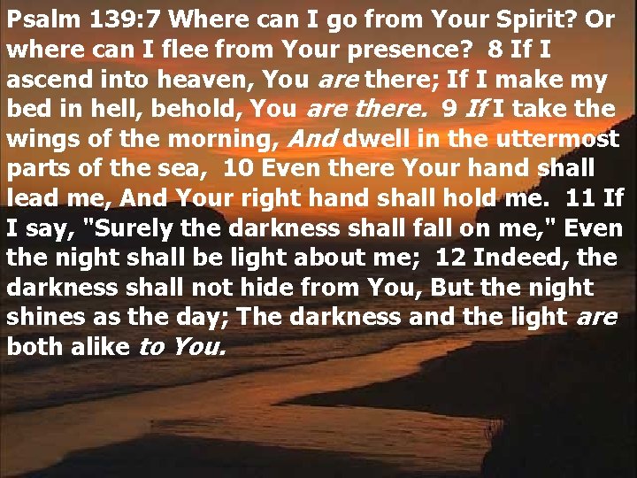 Psalm 139: 7 Where can I go from Your Spirit? Or where can I