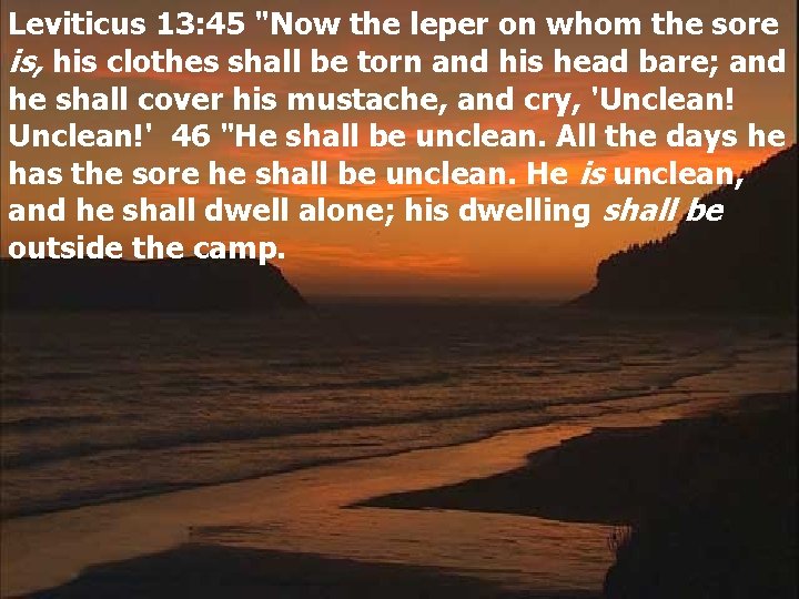 Leviticus 13: 45 "Now the leper on whom the sore is, his clothes shall