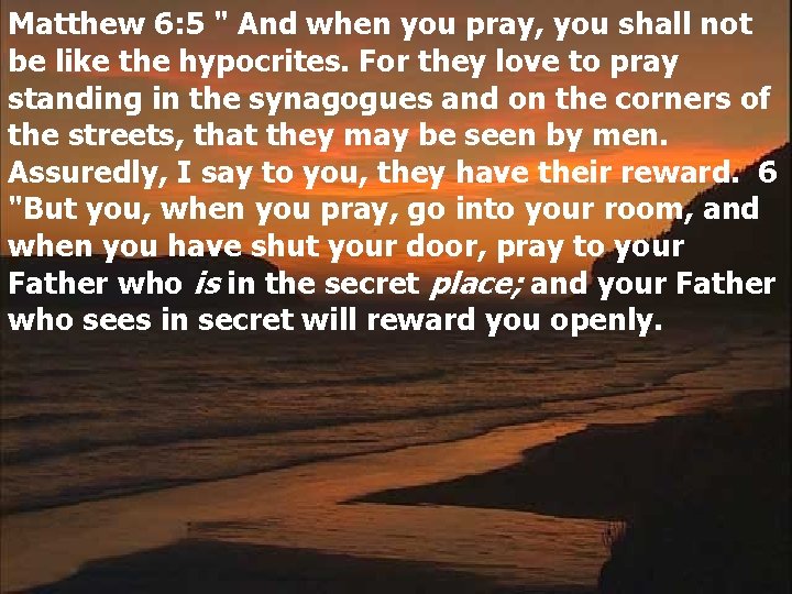 Matthew 6: 5 " And when you pray, you shall not be like the