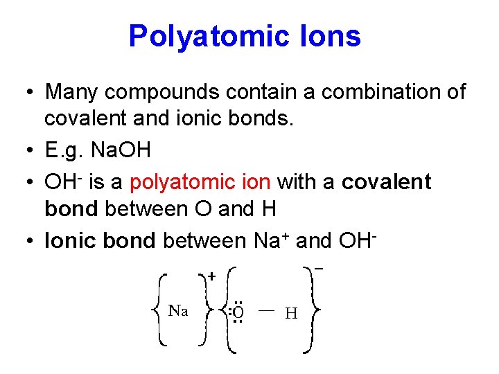 Polyatomic Ions • Many compounds contain a combination of covalent and ionic bonds. •
