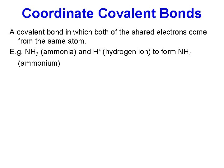 Coordinate Covalent Bonds A covalent bond in which both of the shared electrons come