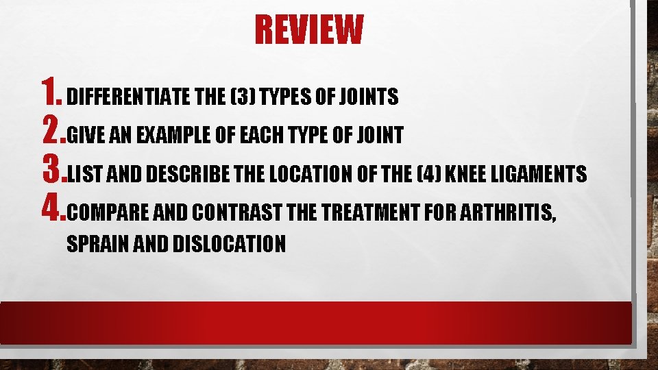 REVIEW 1. DIFFERENTIATE THE (3) TYPES OF JOINTS 2. GIVE AN EXAMPLE OF EACH