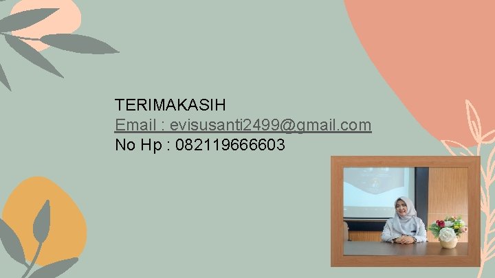 TERIMAKASIH Email : evisusanti 2499@gmail. com No Hp : 082119666603 