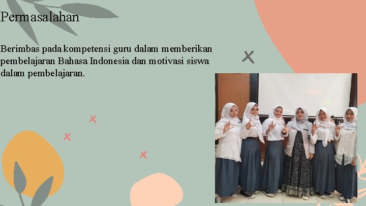 Permasalahan Berimbas pada kompetensi guru dalam memberikan pembelajaran Bahasa Indonesia dan motivasi siswa dalam