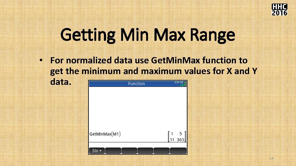Getting Min Max Range • For normalized data use Get. Min. Max function to Getting Min Max Range • For normalized data use Get. Min. Max function to