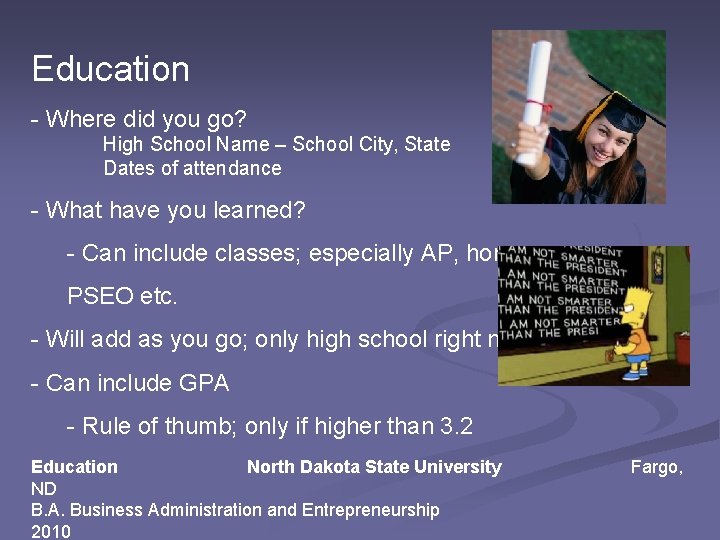 Education - Where did you go? High School Name – School City, State Dates
