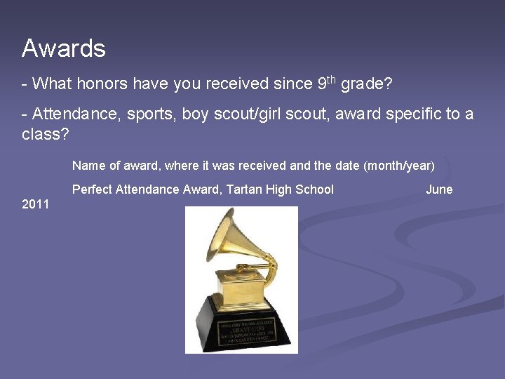 Awards - What honors have you received since 9 th grade? - Attendance, sports,