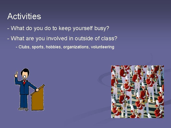Activities - What do you do to keep yourself busy? - What are you