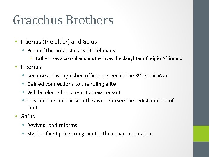 Gracchus Brothers • Tiberius (the elder) and Gaius • Born of the noblest class