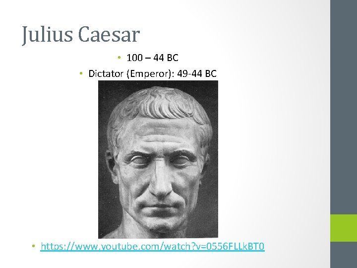 Julius Caesar • 100 – 44 BC • Dictator (Emperor): 49 -44 BC •