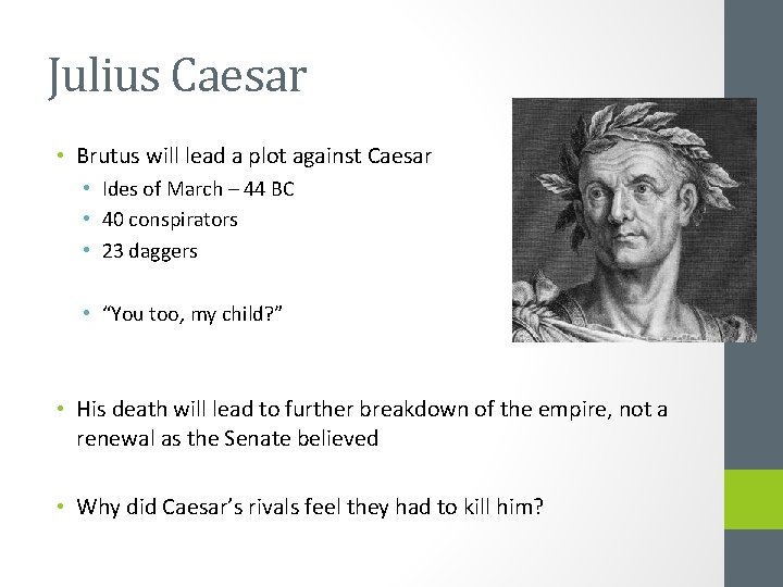 Julius Caesar • Brutus will lead a plot against Caesar • Ides of March