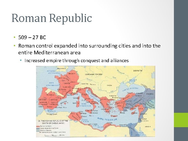 Roman Republic • 509 – 27 BC • Roman control expanded into surrounding cities