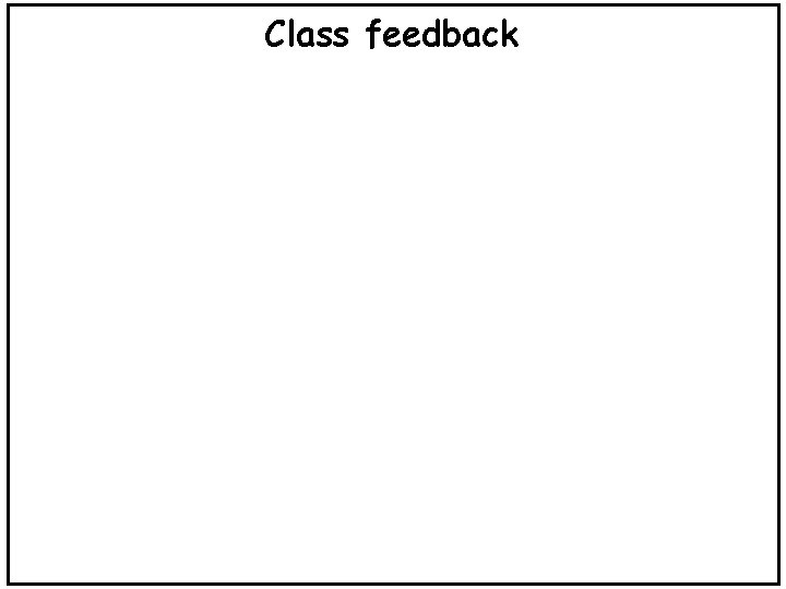 Class feedback 
