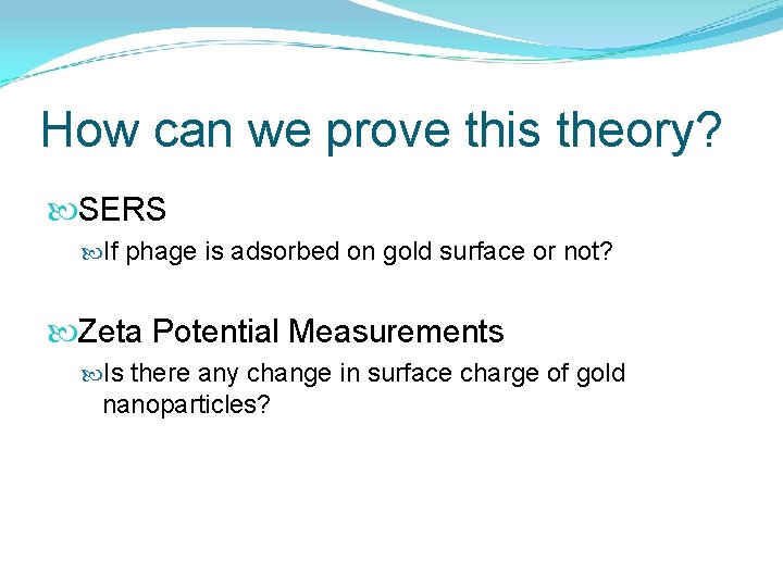 How can we prove this theory? SERS If phage is adsorbed on gold surface