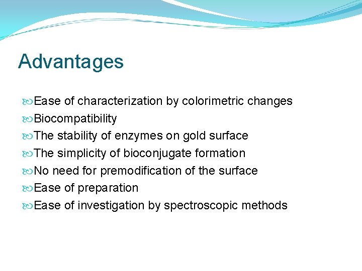 Advantages Ease of characterization by colorimetric changes Biocompatibility The stability of enzymes on gold