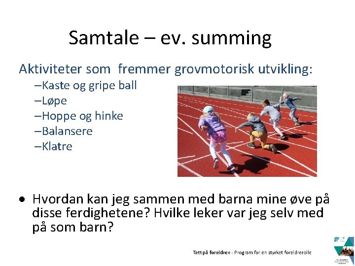 Samtale – ev. summing Aktiviteter som fremmer grovmotorisk utvikling: –Kaste og gripe ball –Løpe