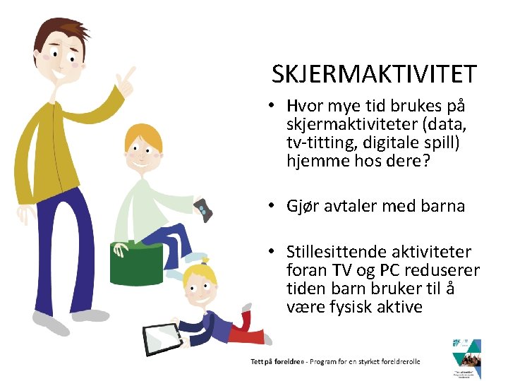 SKJERMAKTIVITET • Hvor mye tid brukes på skjermaktiviteter (data, tv-titting, digitale spill) hjemme hos