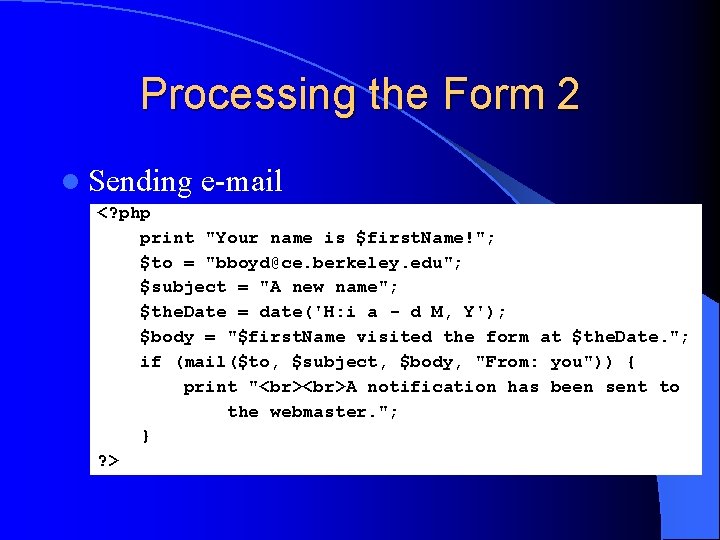 Processing the Form 2 l Sending e-mail <? php print "Your name is $first.