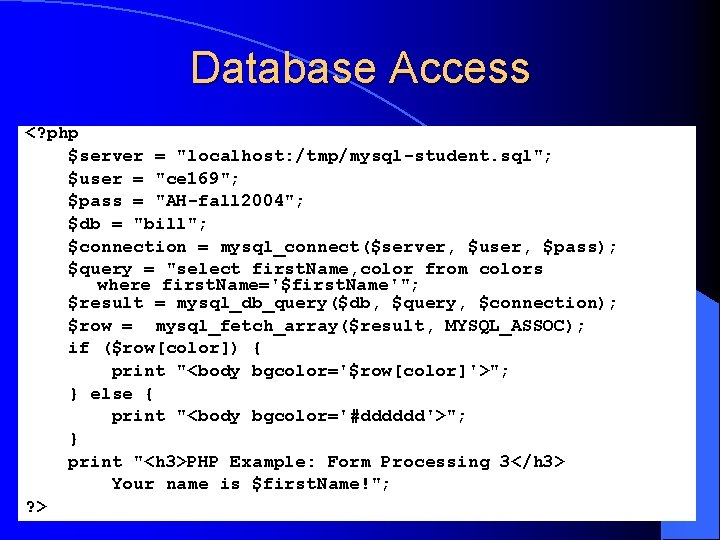 Database Access <? php $server = "localhost: /tmp/mysql-student. sql"; l$user = "ce 169"; $pass