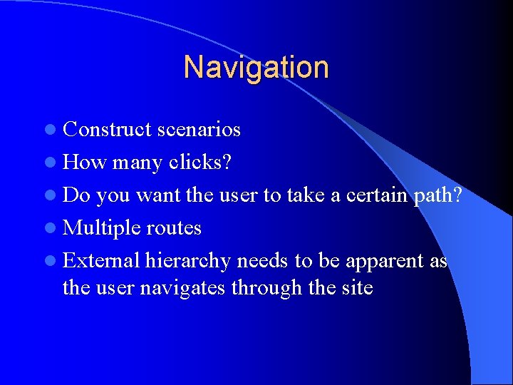 Navigation l Construct scenarios l How many clicks? l Do you want the user