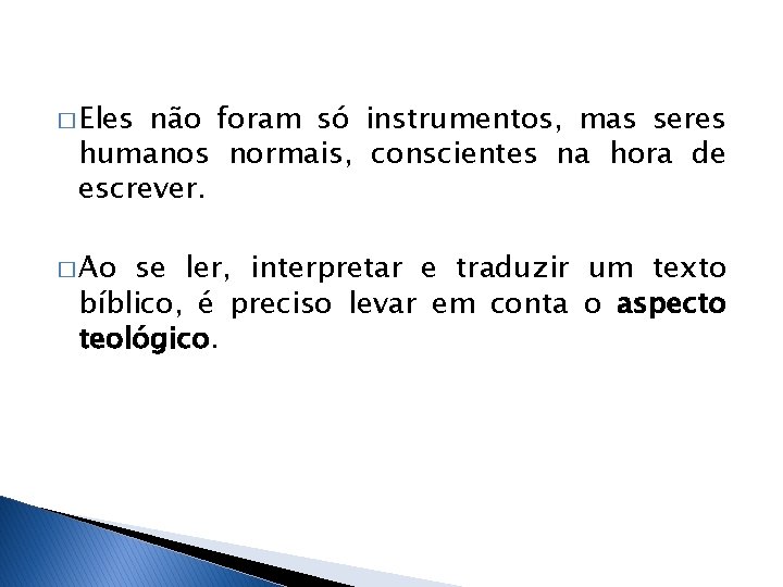 � Eles não foram só instrumentos, mas seres humanos normais, conscientes na hora de