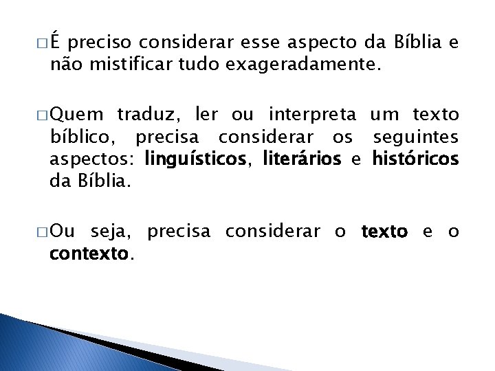 �É preciso considerar esse aspecto da Bíblia e não mistificar tudo exageradamente. � Quem