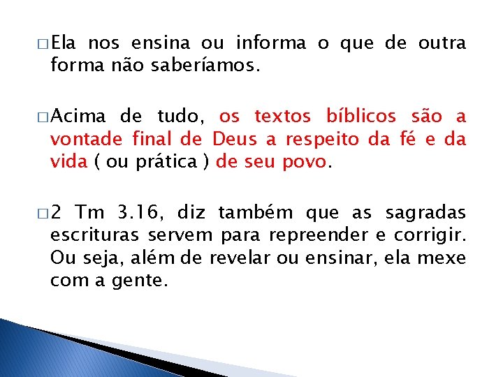 � Ela nos ensina ou informa o que de outra forma não saberíamos. �